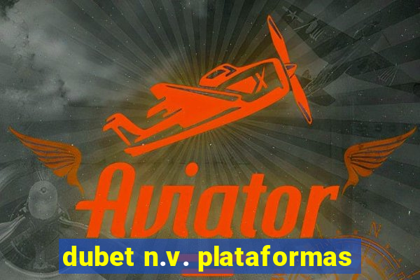 dubet n.v. plataformas